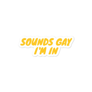 Sounds Gay I'm In Die Cut Sticker